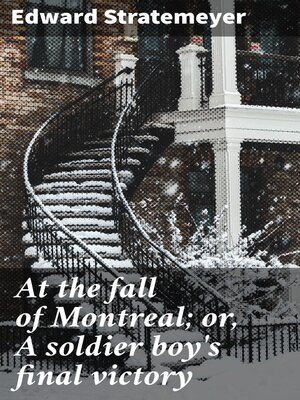 cover image of At the fall of Montreal; or, a soldier boy's final victory